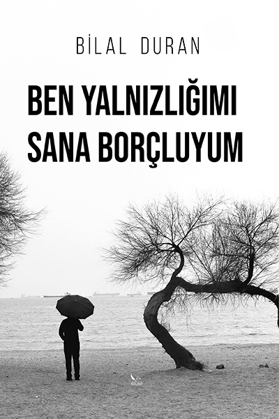 Bilal Duran - Ben Yalnızlığımı Sana Borçluyum